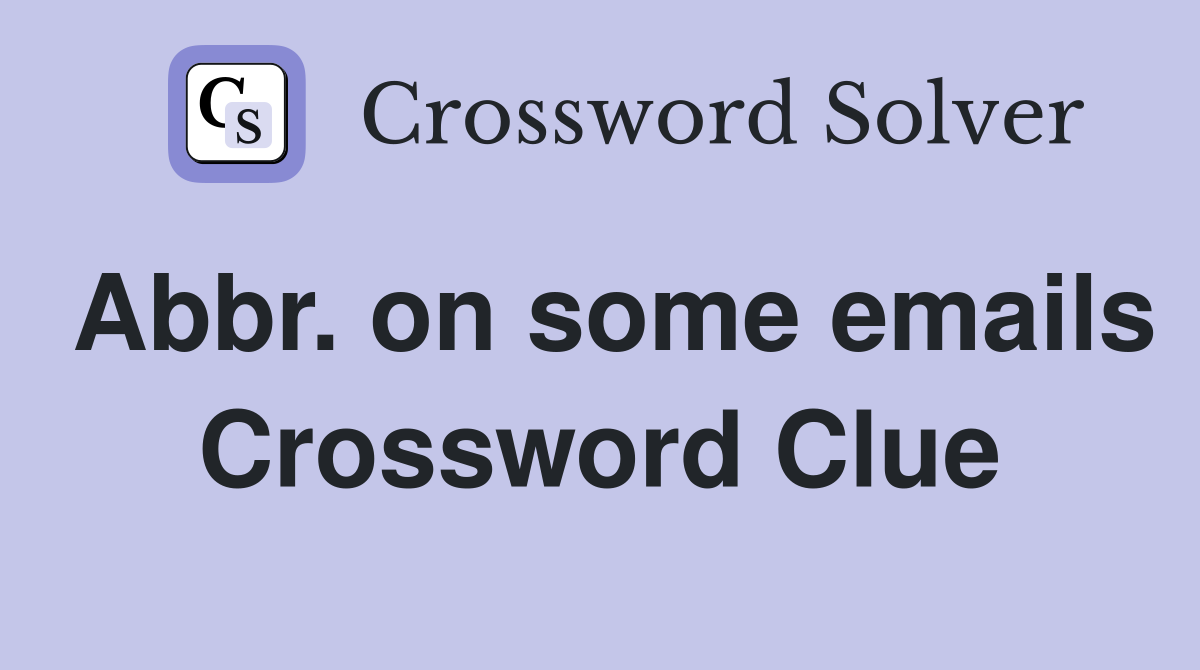 Abbr. on some emails Crossword Clue