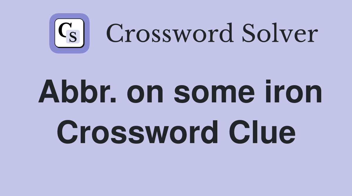 Abbr. on some iron Crossword Clue