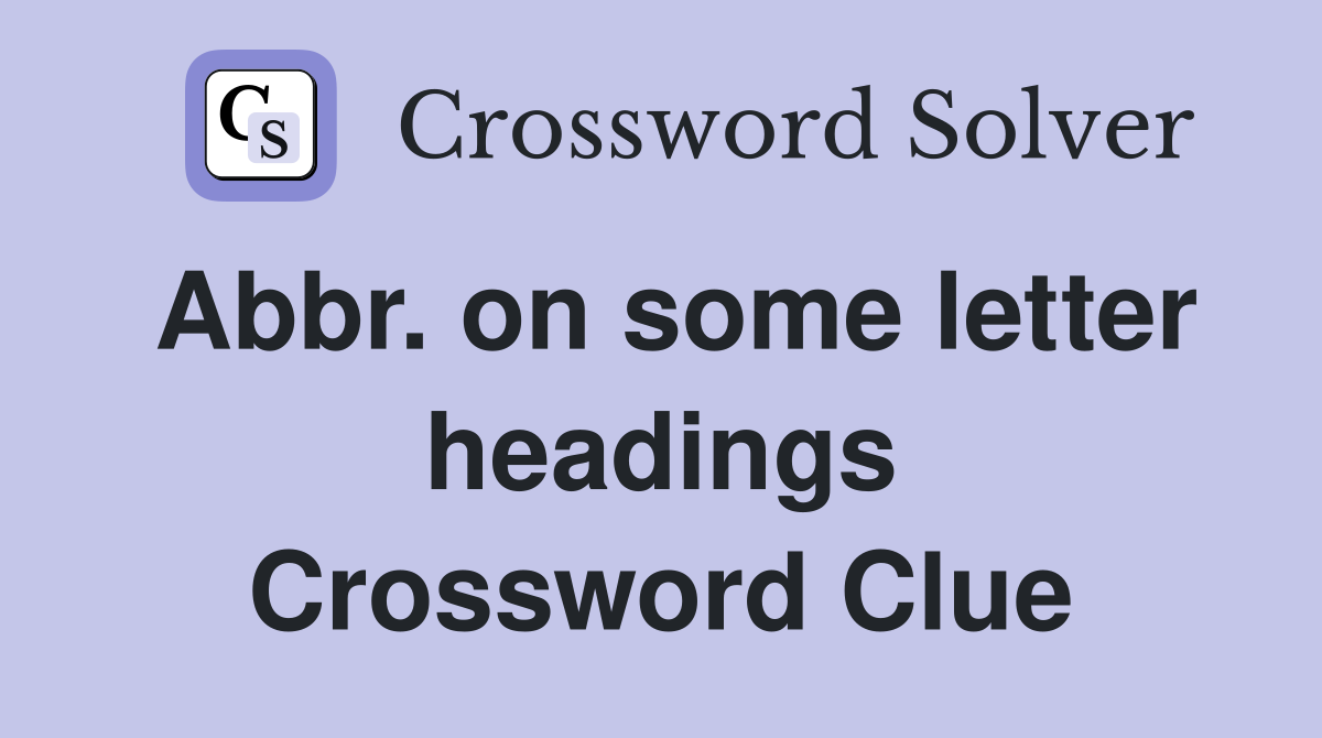 Abbr. on some letter headings Crossword Clue