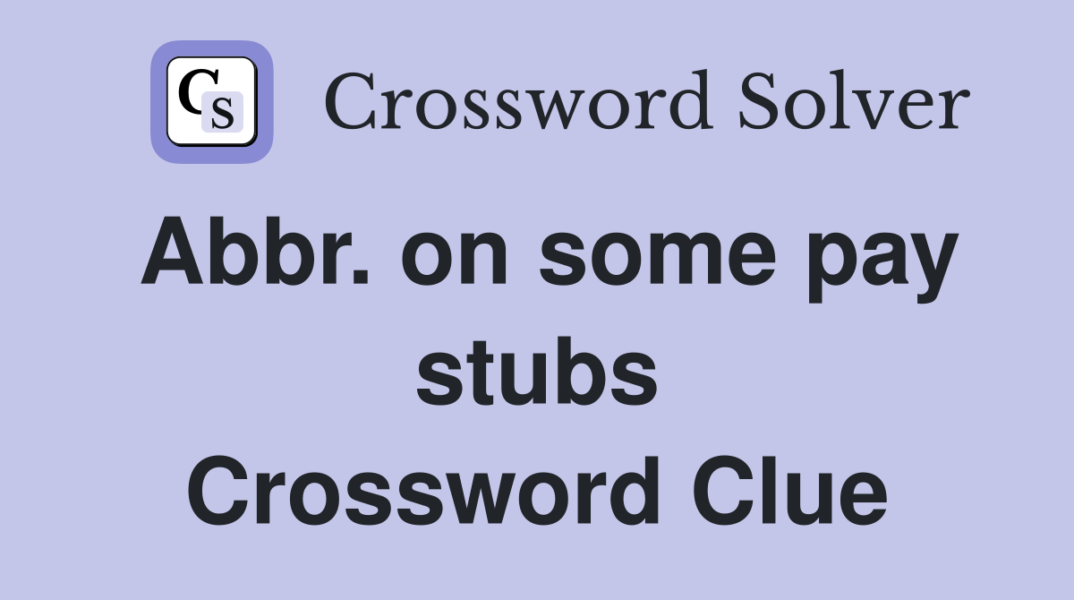 Abbr. on some pay stubs Crossword Clue