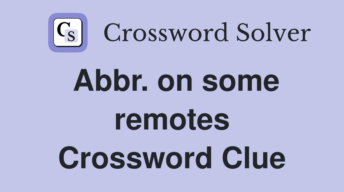 Abbr. on some remotes Crossword Clue