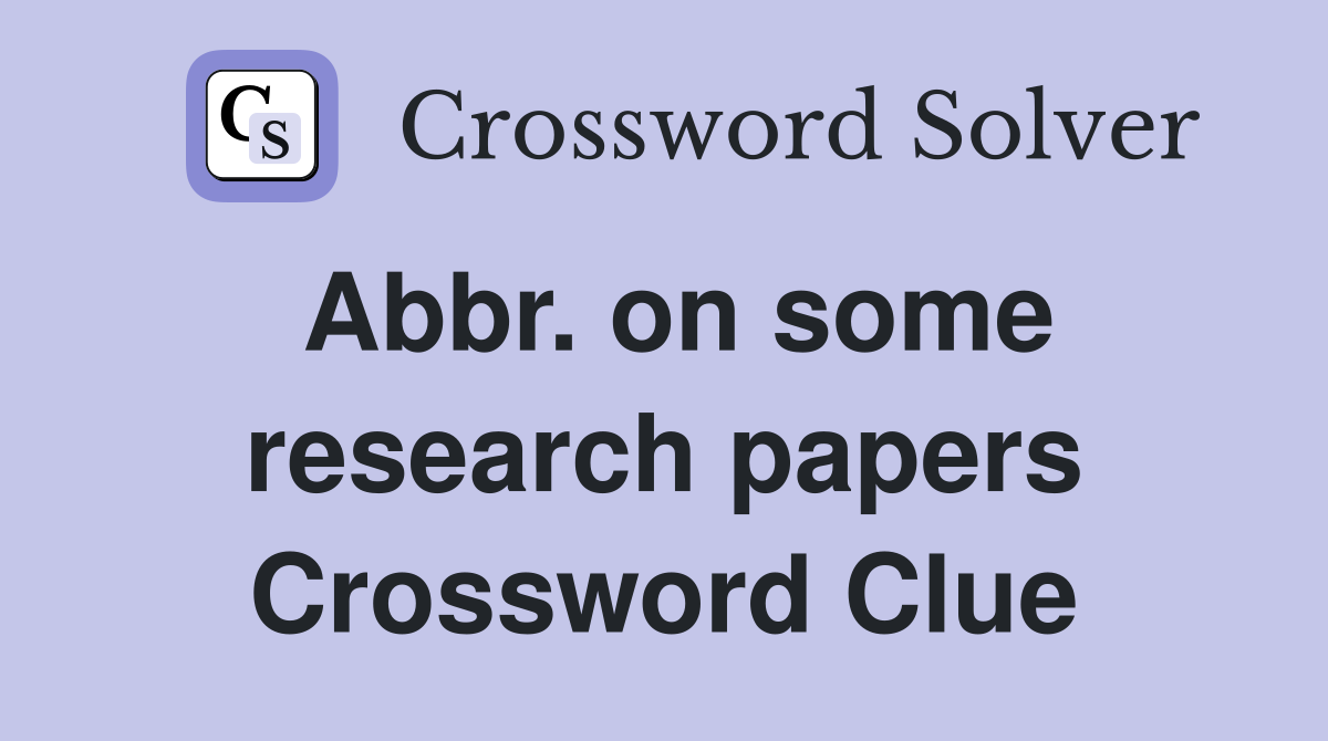 Abbr. on some research papers Crossword Clue