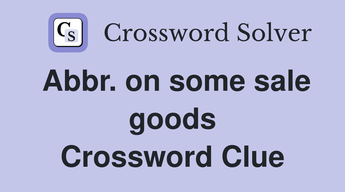 Abbr. on some sale goods Crossword Clue