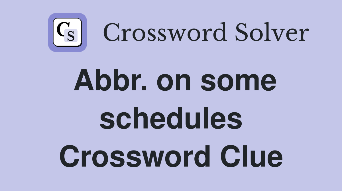Abbr. on some schedules Crossword Clue