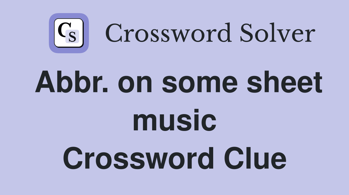 Abbr. on some sheet music Crossword Clue