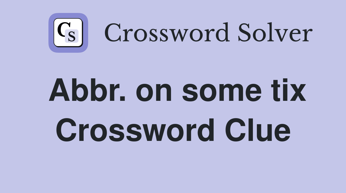 Abbr. on some tix Crossword Clue