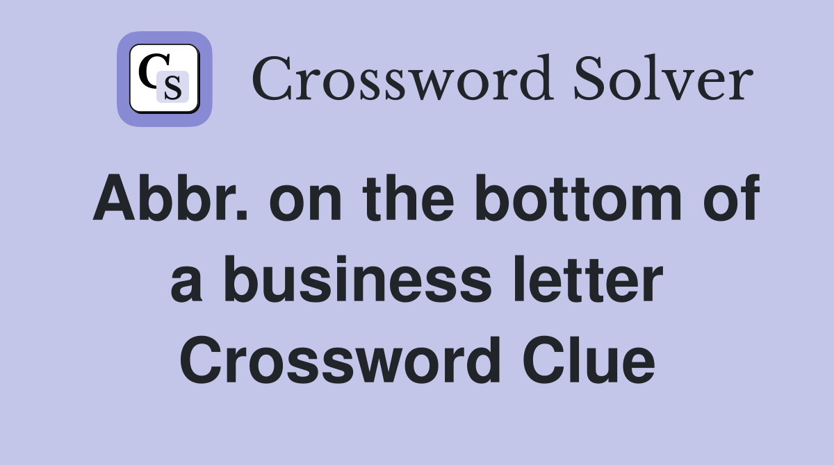 Abbr. on the bottom of a business letter Crossword Clue