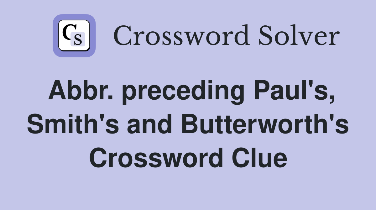 Abbr. preceding Paul's, Smith's and Butterworth's Crossword Clue