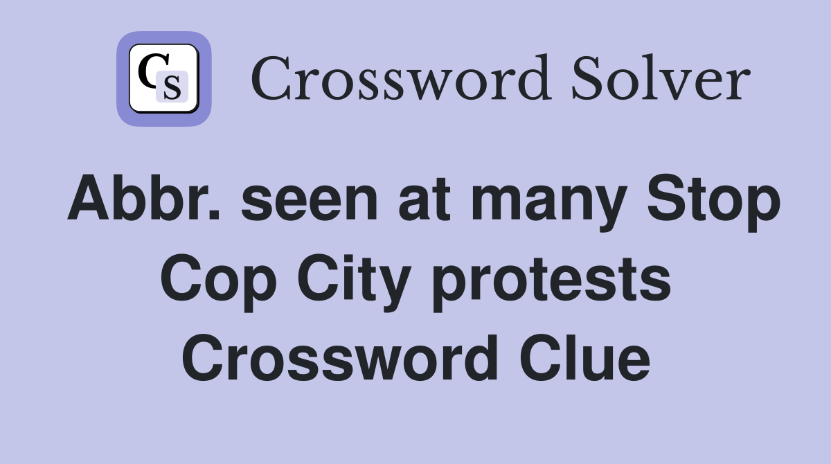 Abbr. seen at many Stop Cop City protests Crossword Clue
