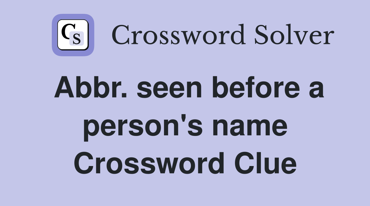 Abbr. seen before a person's name Crossword Clue