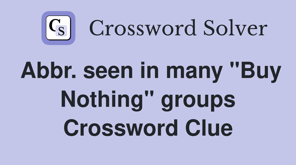 Abbr. seen in many "Buy Nothing" groups Crossword Clue