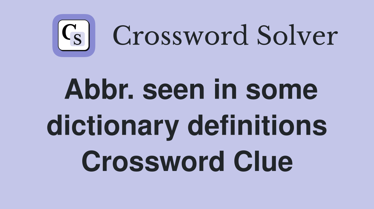 Abbr. seen in some dictionary definitions Crossword Clue