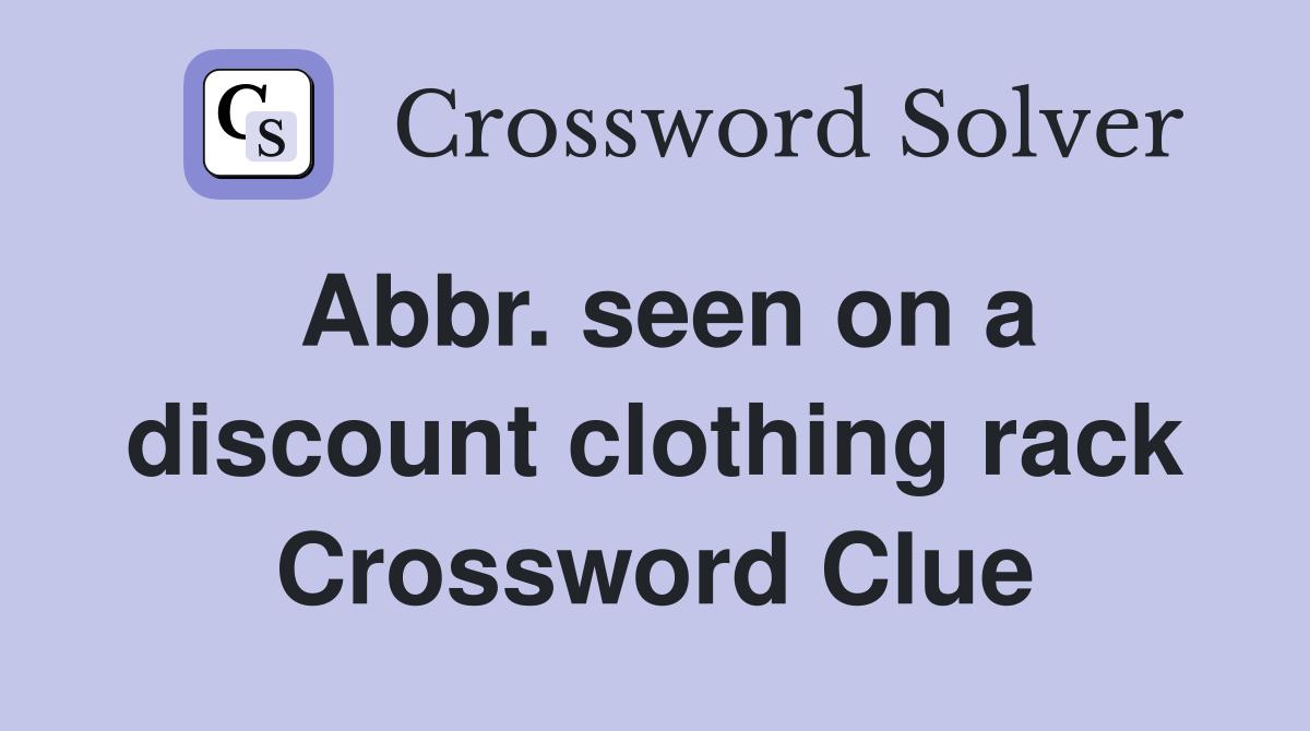 Abbr. seen on a discount clothing rack Crossword Clue