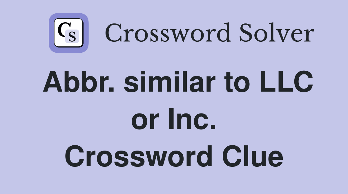 Abbr. similar to LLC or Inc. Crossword Clue