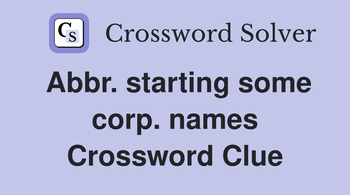 Abbr. starting some corp. names Crossword Clue