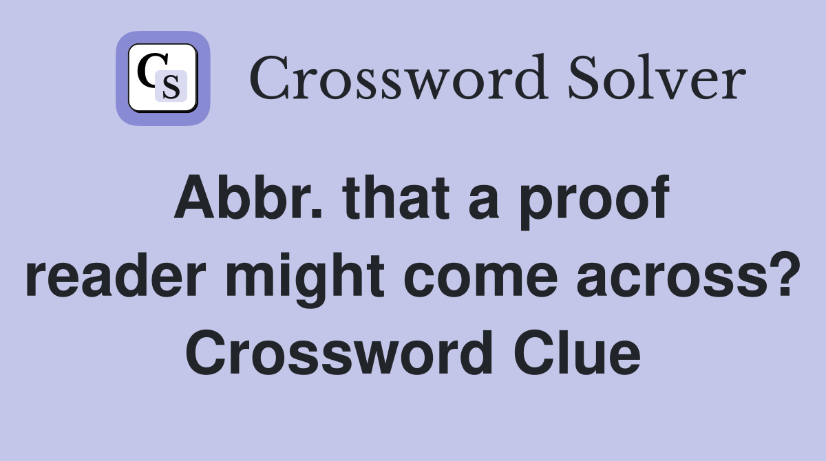 Abbr. that a proof reader might come across? Crossword Clue
