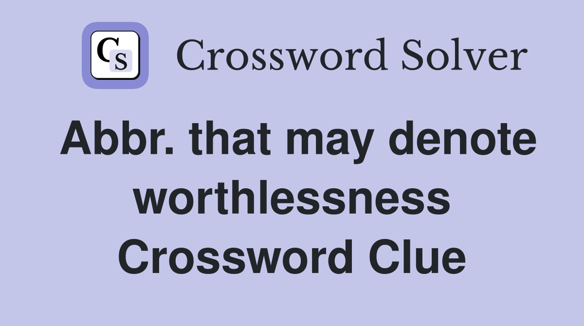 Abbr. that may denote worthlessness Crossword Clue