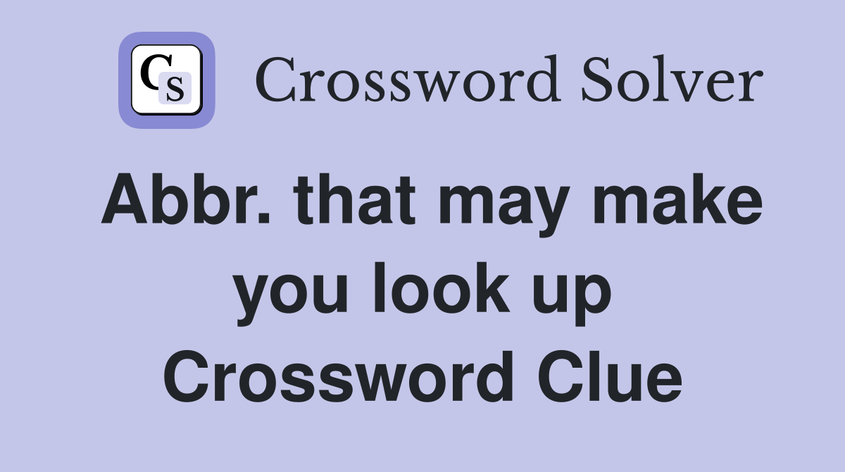 Abbr. that may make you look up Crossword Clue