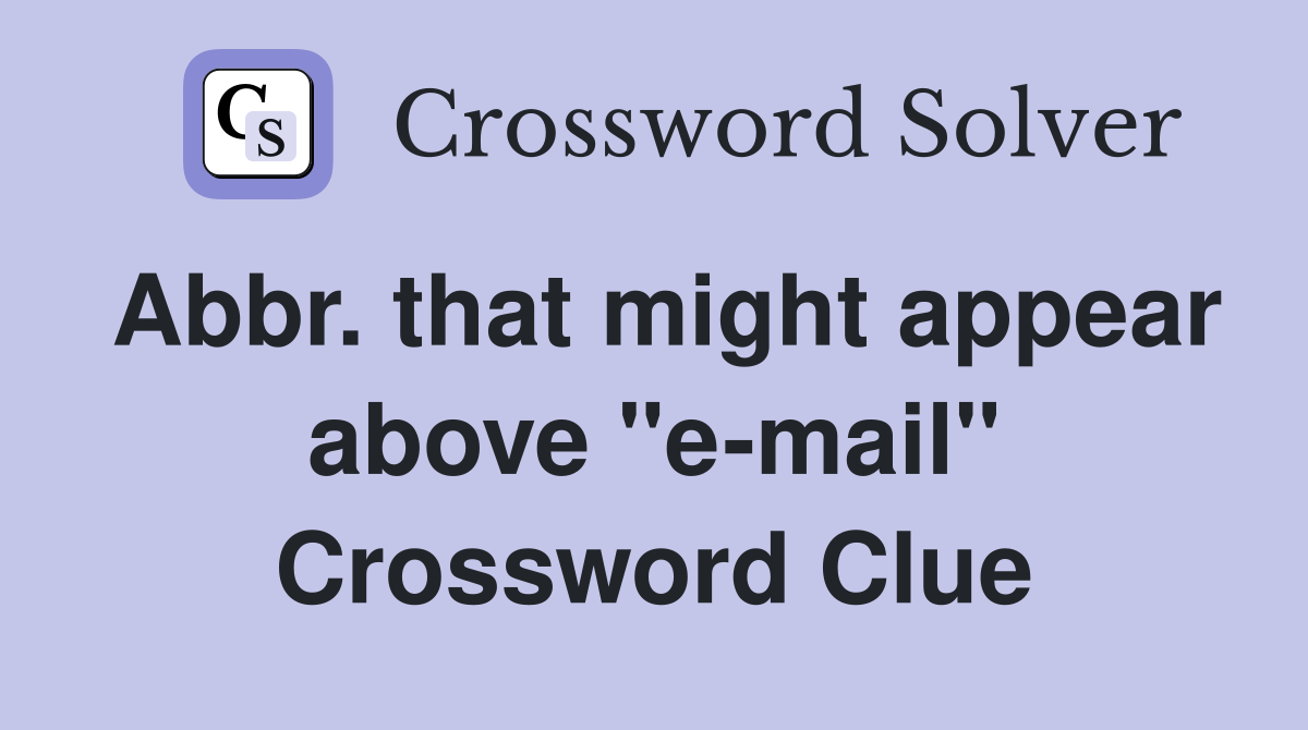 Abbr. that might appear above "e-mail" Crossword Clue