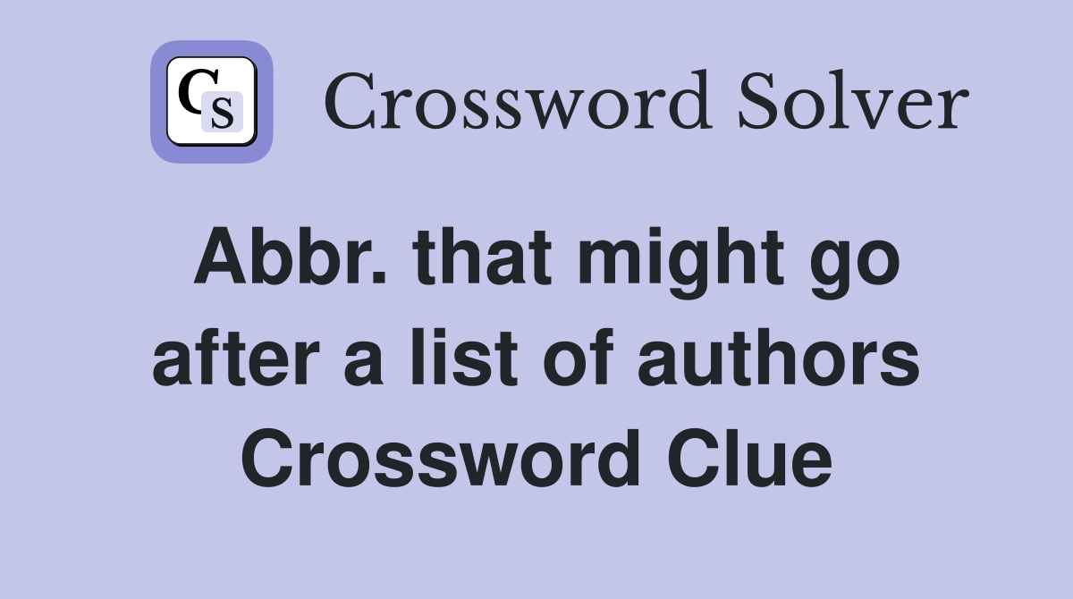 Abbr. that might go after a list of authors Crossword Clue