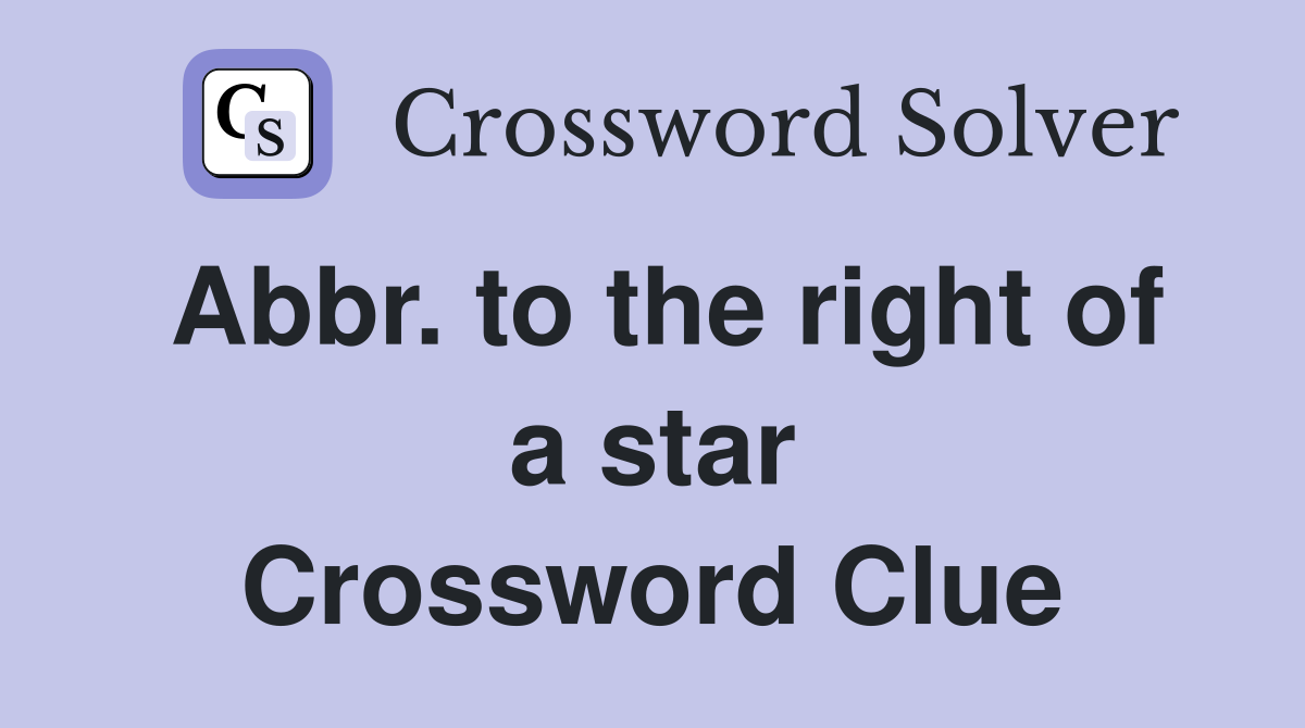 Abbr. to the right of a star Crossword Clue