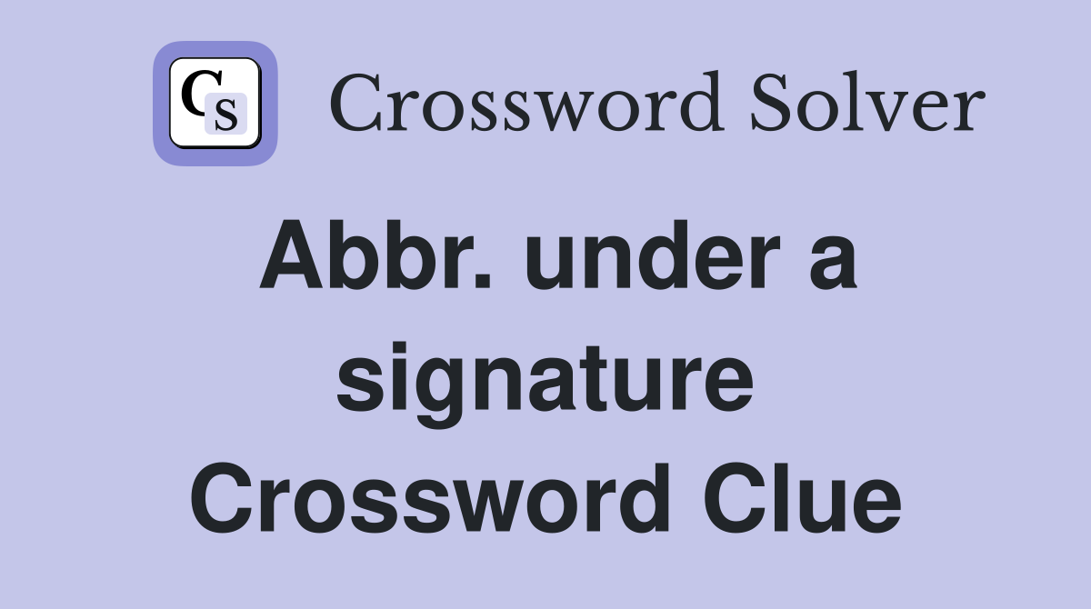 Abbr. under a signature Crossword Clue