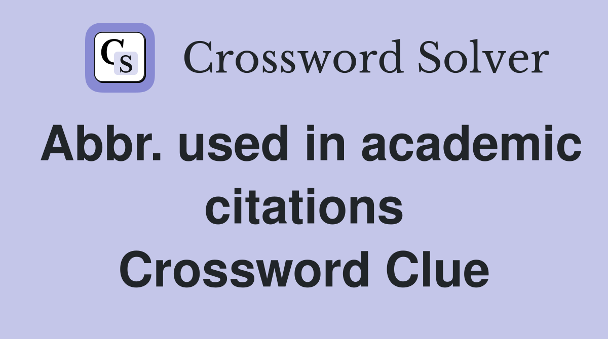 Abbr. used in academic citations Crossword Clue