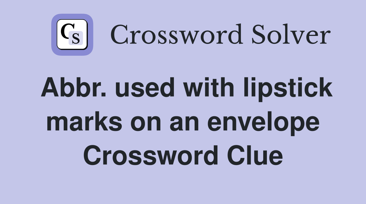 Abbr. used with lipstick marks on an envelope Crossword Clue