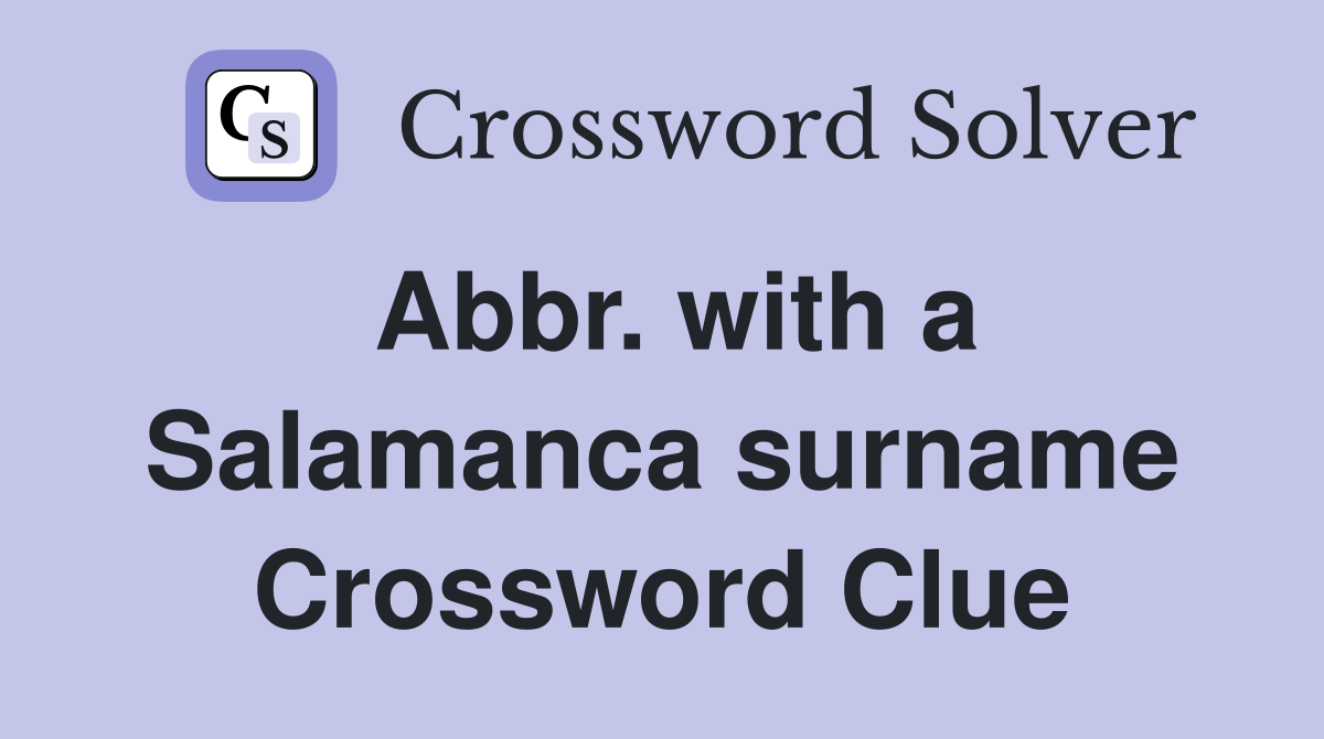 Abbr. with a Salamanca surname Crossword Clue