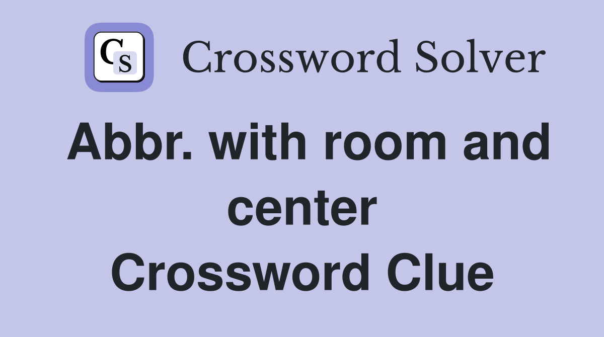 Abbr. with room and center Crossword Clue