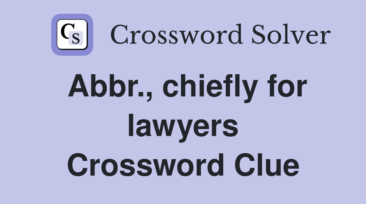 Abbr., chiefly for lawyers Crossword Clue