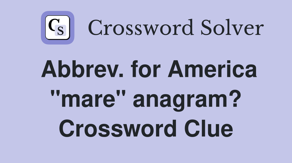Abbrev. for America "mare" anagram? Crossword Clue