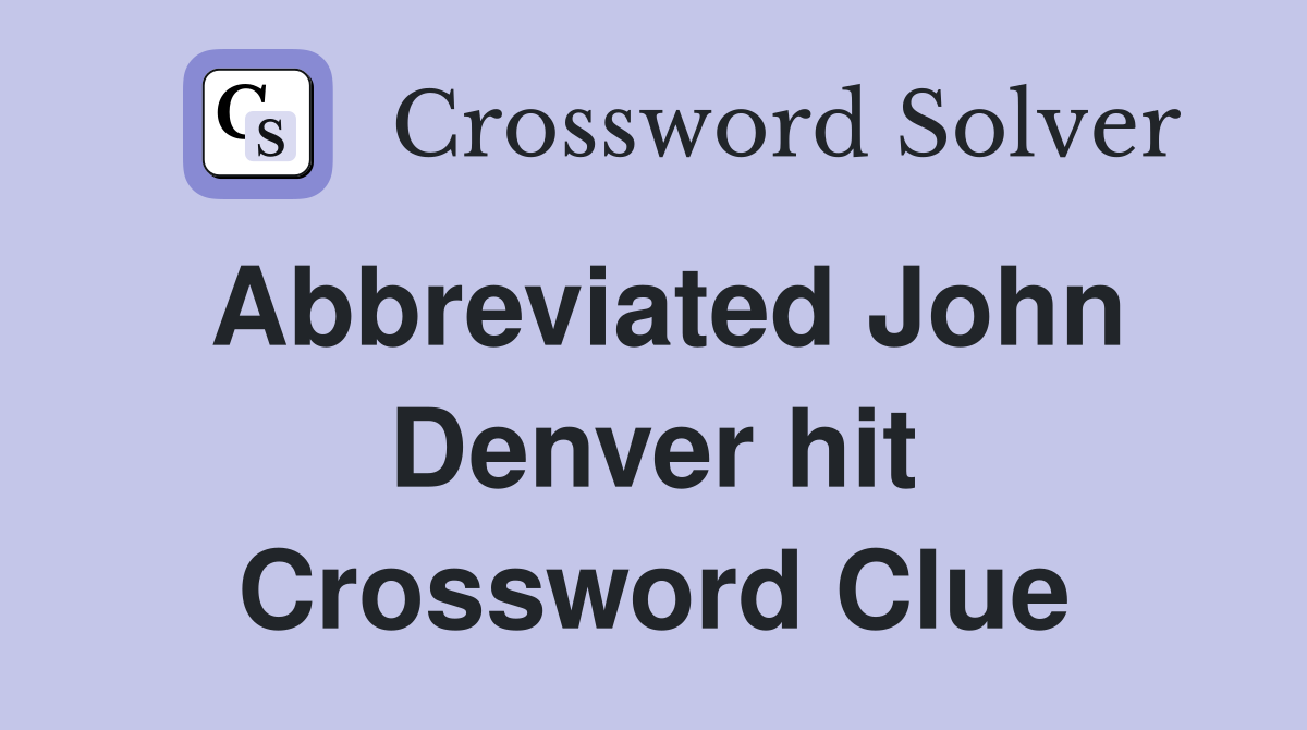 Abbreviated John Denver hit Crossword Clue