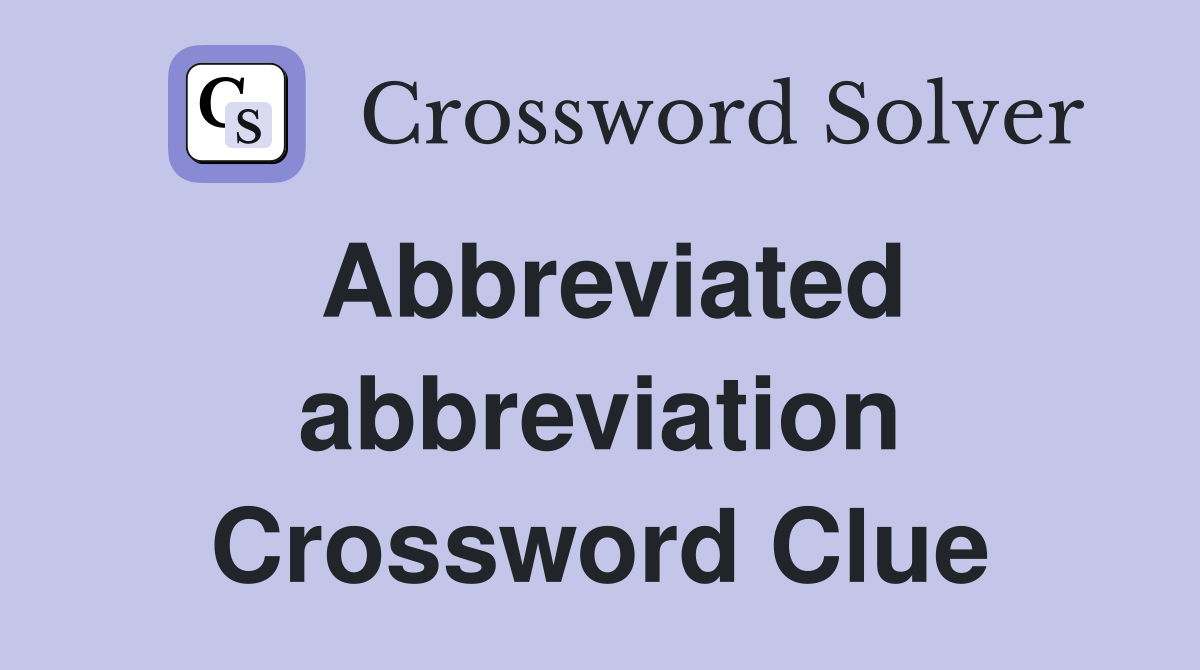 Abbreviated abbreviation Crossword Clue Answers Crossword Solver