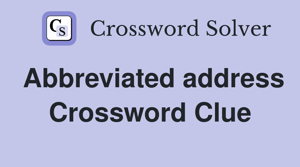 Abbreviated address Crossword Clue