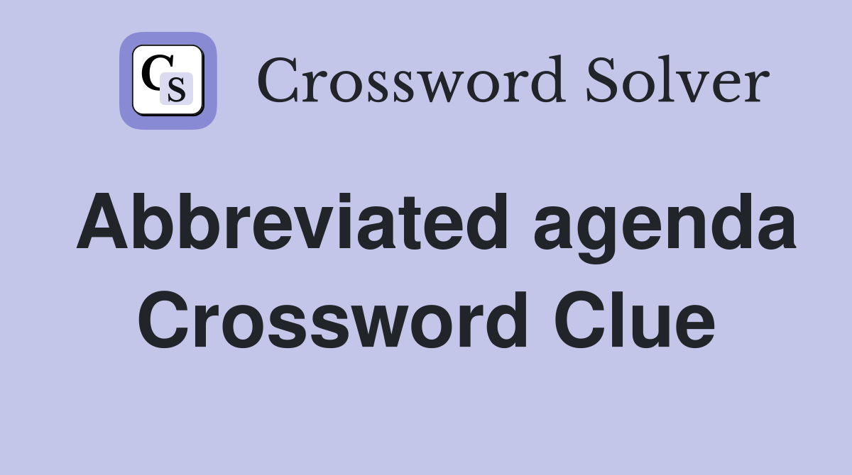 Abbreviated agenda Crossword Clue