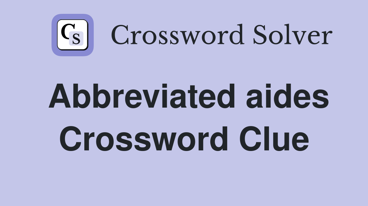 Abbreviated aides Crossword Clue