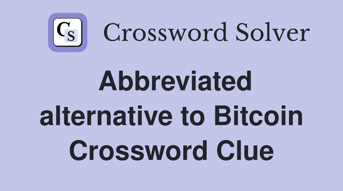 Abbreviated alternative to Bitcoin Crossword Clue Answers Crossword