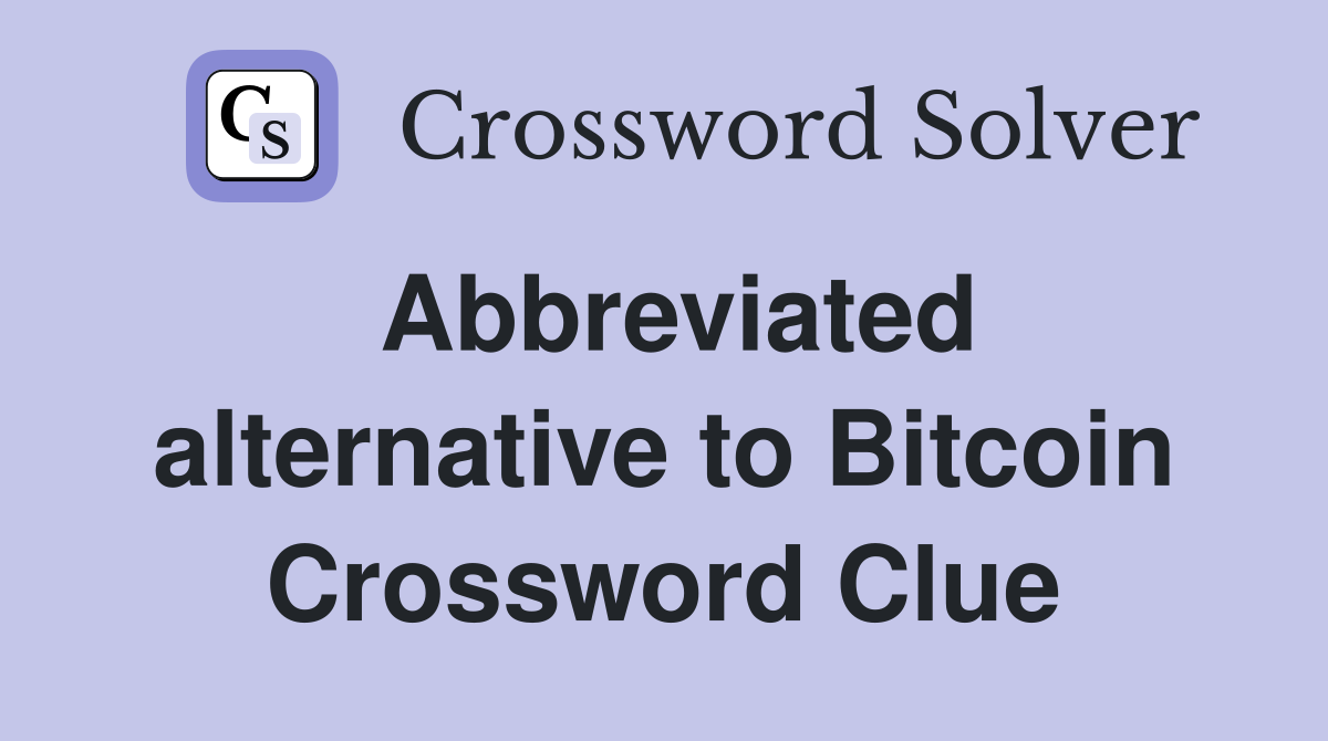 Abbreviated alternative to Bitcoin Crossword Clue