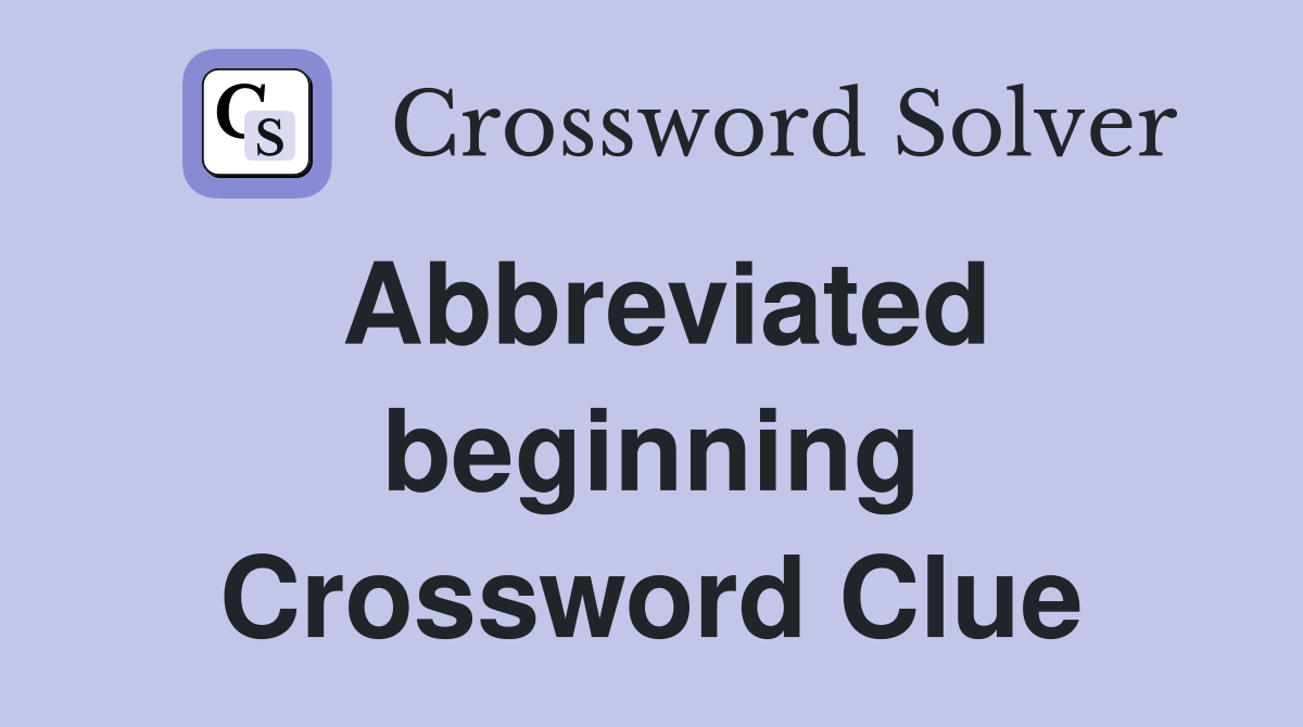 Abbreviated beginning Crossword Clue