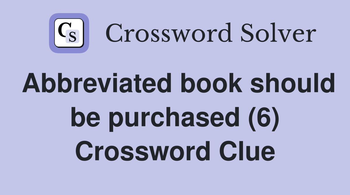 Abbreviated book should be purchased (6) Crossword Clue