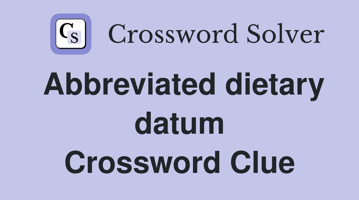 Abbreviated dietary datum Crossword Clue