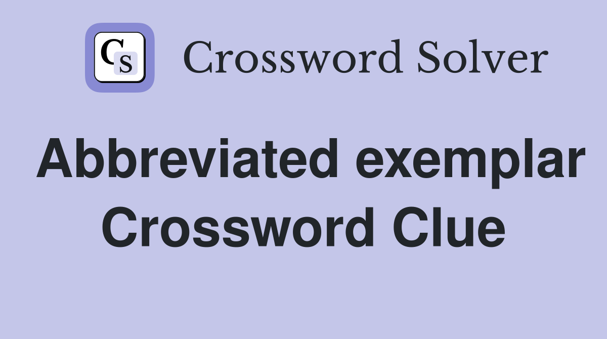 Abbreviated exemplar Crossword Clue
