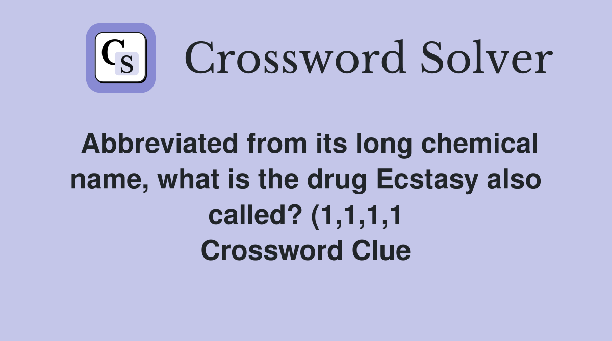 Abbreviated from its long chemical name what is the drug Ecstasy also Abbreviated from its long chemical name what is the drug Ecstasy also