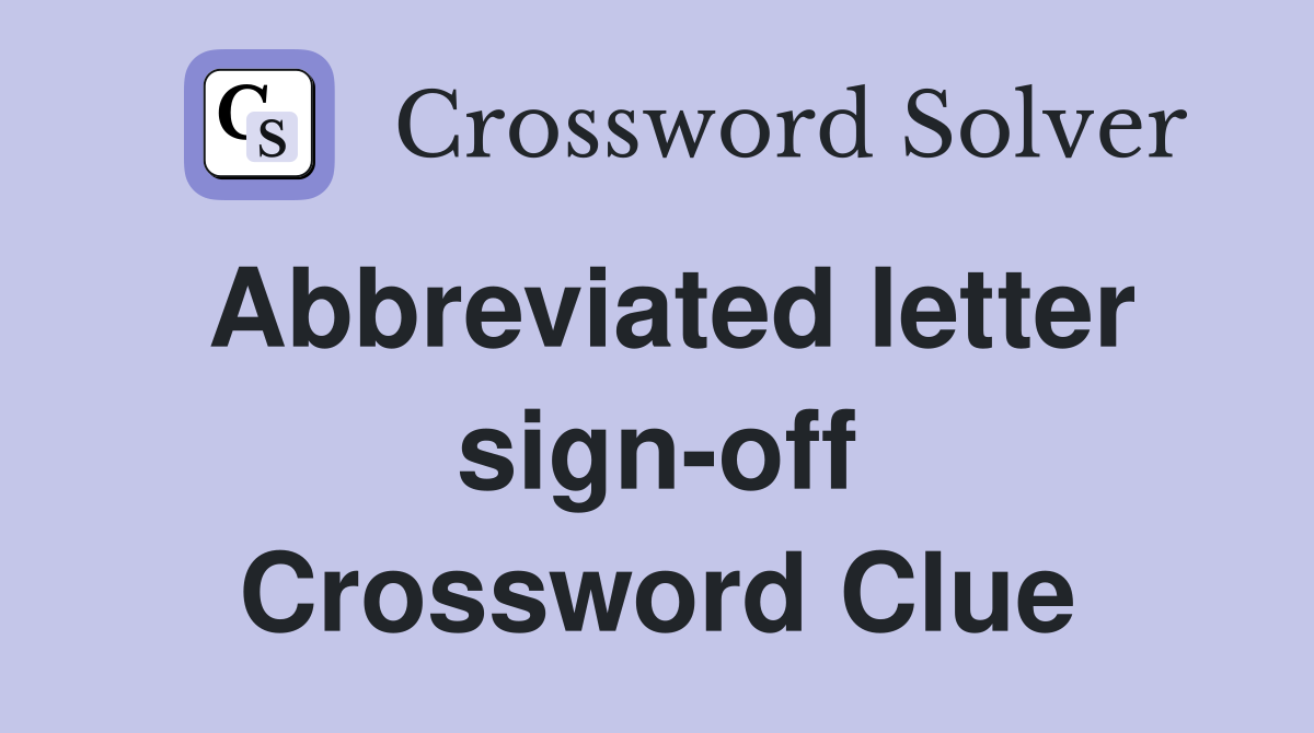 Abbreviated letter sign-off Crossword Clue