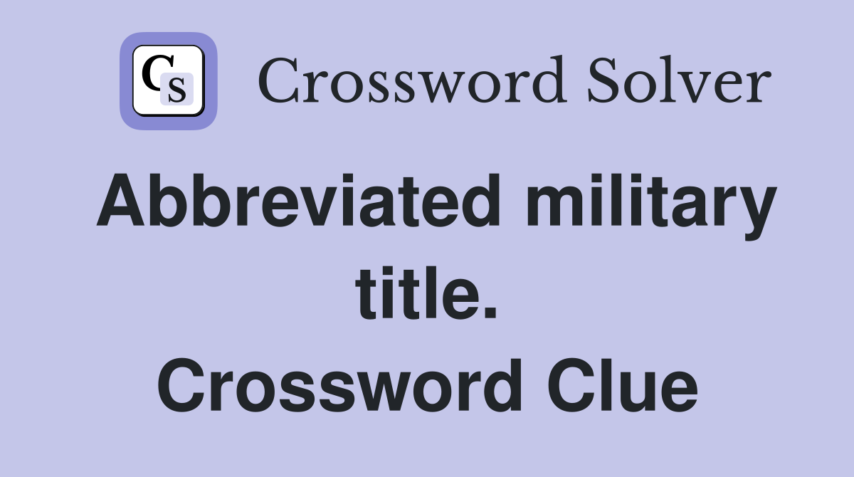 Abbreviated military title. Crossword Clue