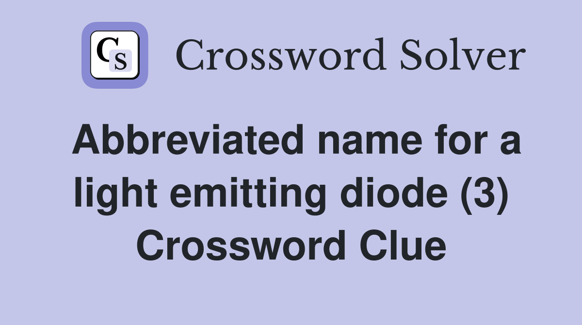 Abbreviated name for a light emitting diode (3) Crossword Clue