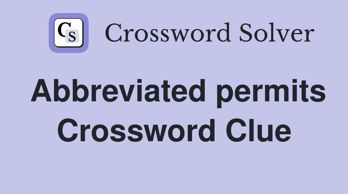 Abbreviated permits Crossword Clue