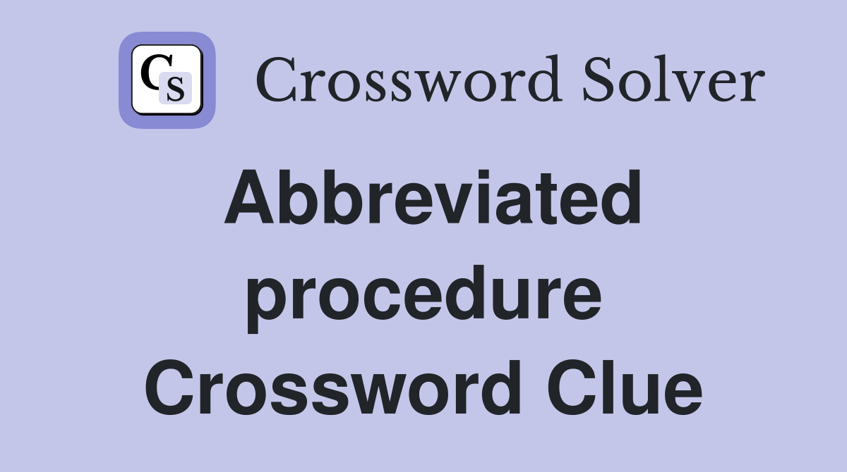 Abbreviated procedure Crossword Clue