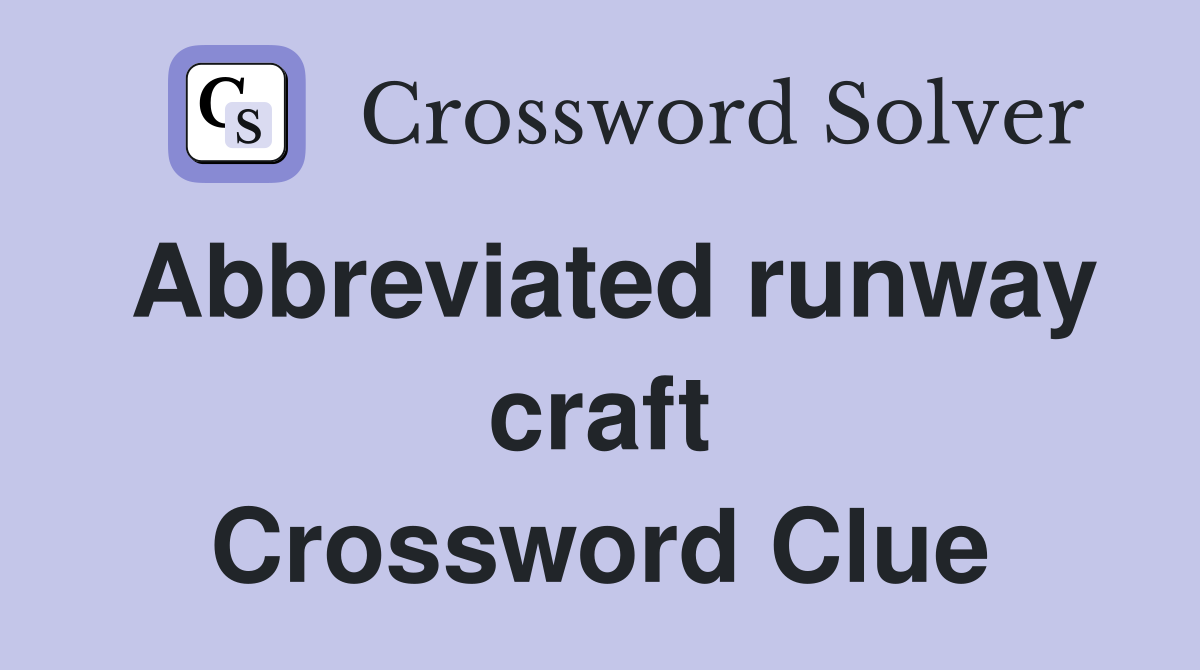 Abbreviated runway craft Crossword Clue